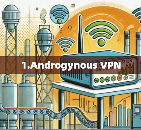 1.Androgynous VPN